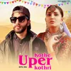 About Kothe Uper Kothri Song